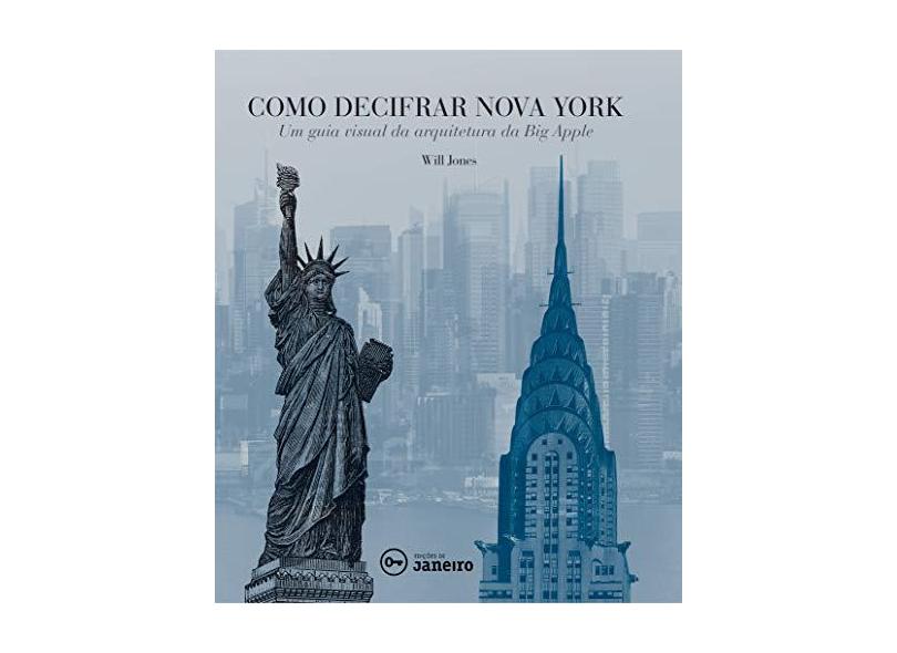 Como Decifrar Nova York - Um Guia Visual da Arquitetura da Big Apple - Jones, Will - 9788567854595