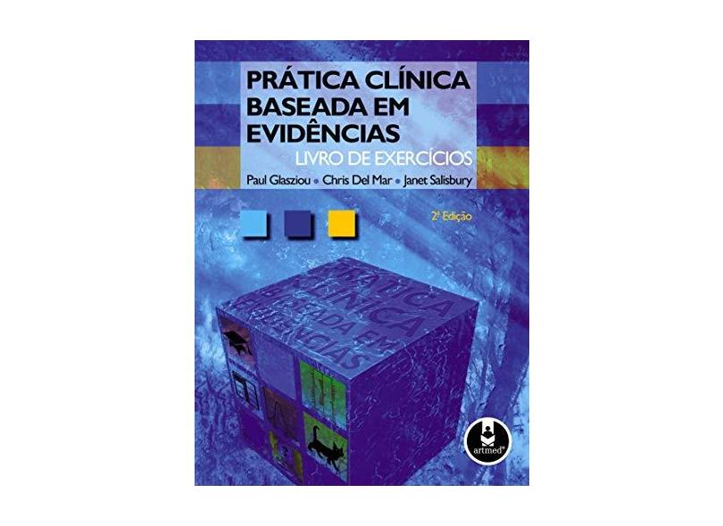 Prática Clínica Baseada em Evidências - Livro de Exercícios - Janet Salisbury, Paul Glasziou, Chris Del Mar - 9788536321974