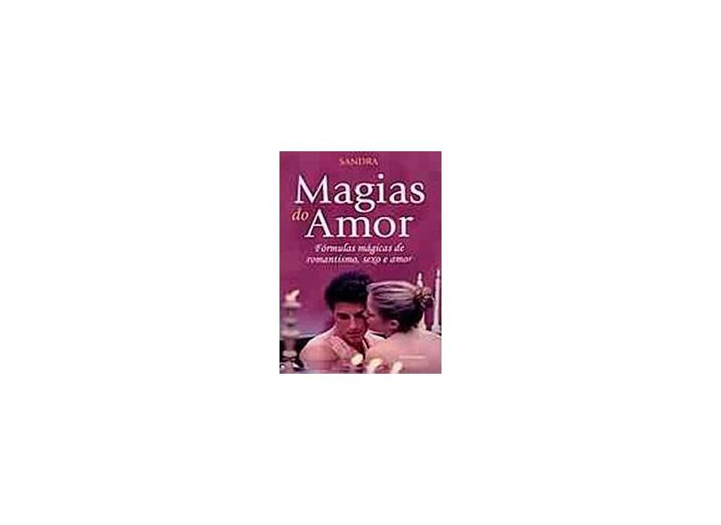 Magias do Amor - Fórmulas Mágicas de Romantismo, Sexo e Amor - Eser, Sandra Arno Frank - 9788531514036