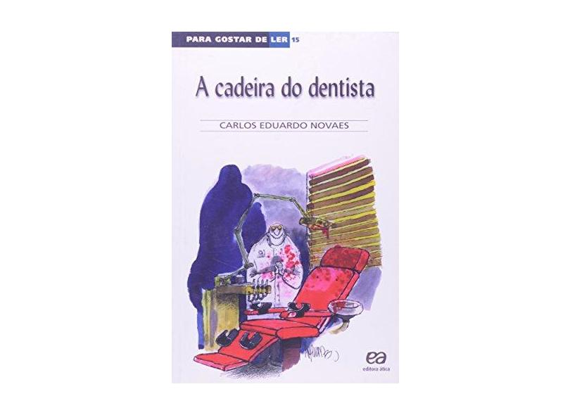 Para Gostar de Ler Vol. 15 - A Cadeira do Dentista - Novaes, Carlos Eduardo - 9788508083169