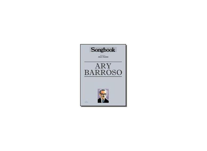 Songbook - Ary Barroso - Chediak, Almir; Chediak, Almir - 9788574073781