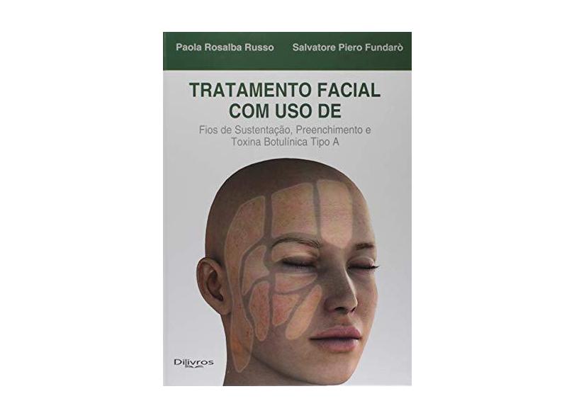 Tratamento Facial com uso de Fios de Sustentação Preenchimento e Toxina Botulínica Tipo A - Paola Rosalba Russo - 9788580531282