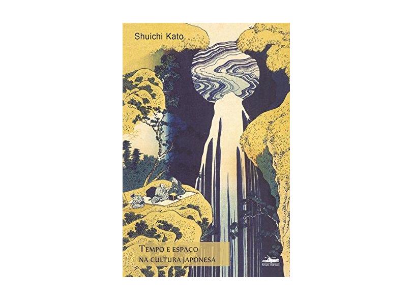 Tempo e espaço na cultura japonesa - Shuichi Kato - 9788574482026