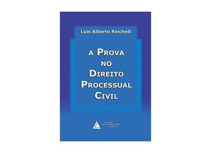 A Prova Direito Processual Civil - Reichelt, Luis Alberto - 9788573486087