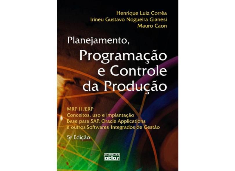 Planejamento , Programação e Controle da Produção - 5ª Ed. - Caon, Mauro; Corrêa, Henrique L.; Gianesi, Irineu G. N. - 9788522448531