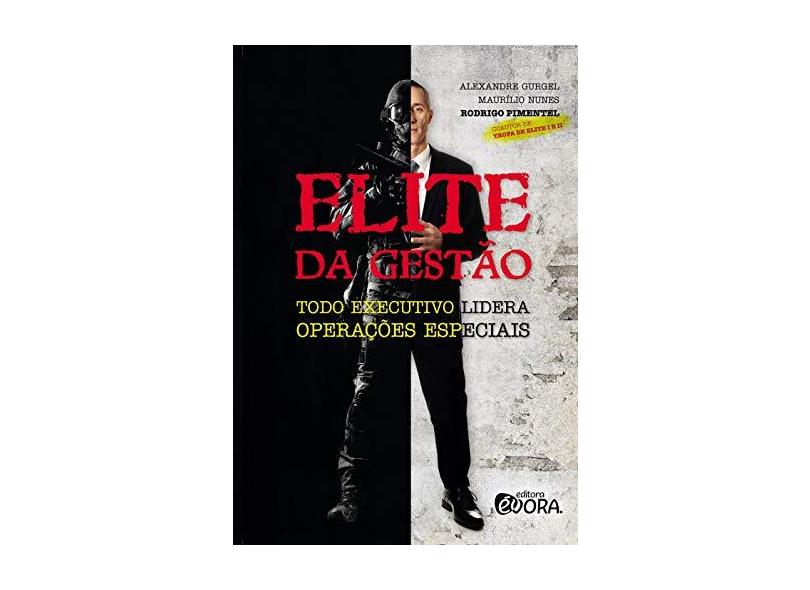Elite da gestão: todo executivo lidera operações especiais - Alexandre Gurgel - 9788584611577