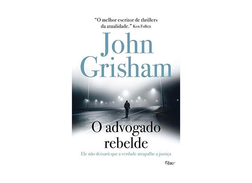 O Advogado Rebelde - John Grisham; - 9788532530417
