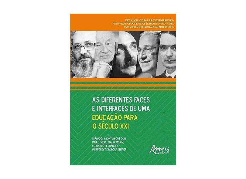 As Diferentes Faces e Interfaces de Uma Educação Para o Século XXI - Kátia Lígia Vieira Lira - 9788547304683