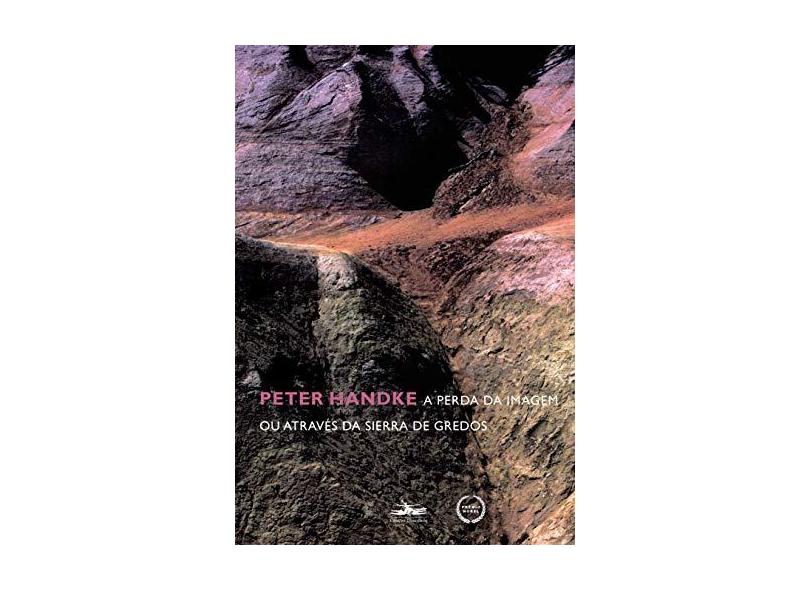 A Perda da Imagem ou Através da Sierra de Gredos - Handke, Peter - 9788574481654