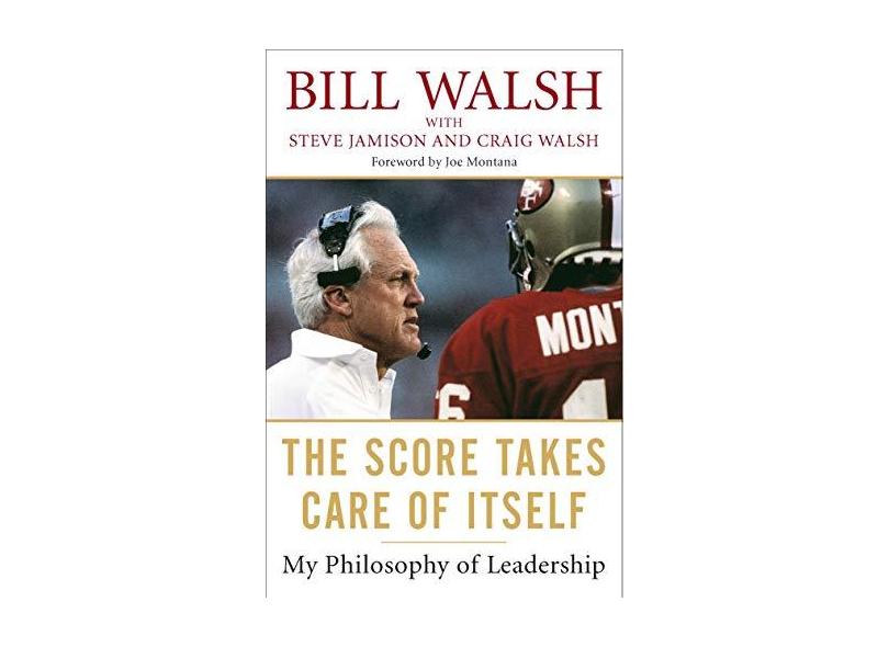The Score Takes Care of Itself: My Philosophy of Leadership - Bill Walsh - 9781591843474