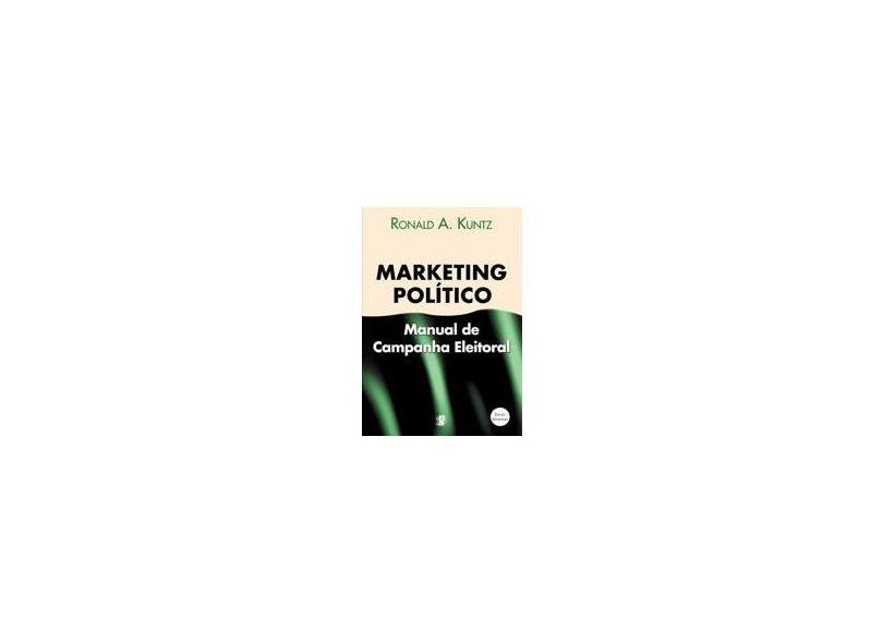 Marketing Político - Manual de Campanha Eleitoral - 11ª Edição - Kuntz, Ronald A. - 9788526011588