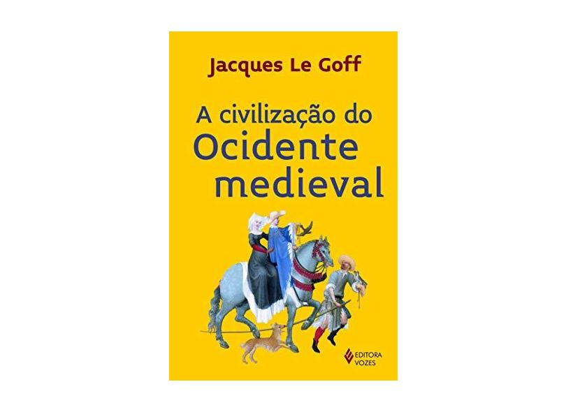 A Civilização do Ocidente Medieval - Goff, Jacques Le; - 9788532652751