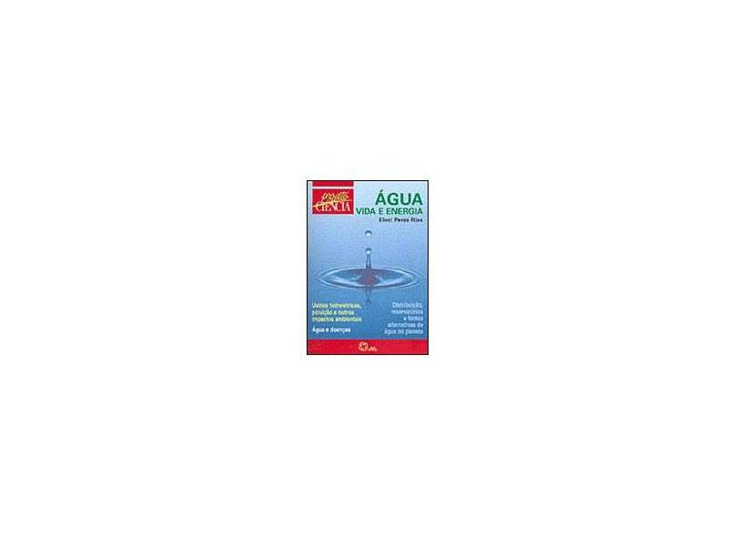 Água Vida e Energia - Projeto Ciência - Rios, Eloci Peres; - 9788535705102