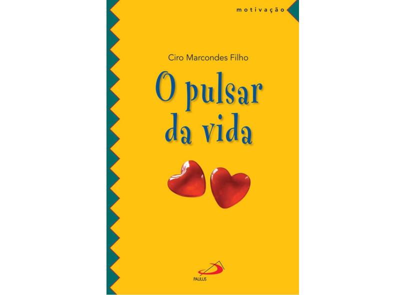 O Pulsar da Vida - Ciro Marcondes Filho - 9788534928496