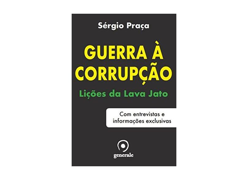 Guerra À Corrupção - Lições da Lava Jato - Com Entrevistas e Informações Exclusivas - Praça, Sérgio - 9788584611546