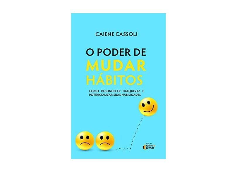 Poder De Mudar Hábitos, O: Como Reconhecer Fraquezas e Potencializar Suas Habilidades - Caiene Cassoli - 9788555800290