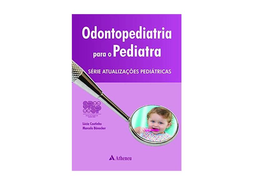 Odontopediatria Para o Pediatra - Série Atualizações Pediátricas - Bonecker, Marcelo; Coutinho, Lúcia - 9788538803638