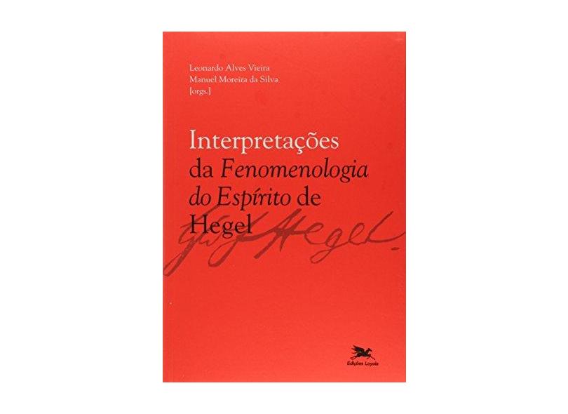 Interpretações da Fenomenologia do Espírito de Hegel - Vieira, Leonardo Alves; Silva, Manuel Moreira Da - 9788515041619