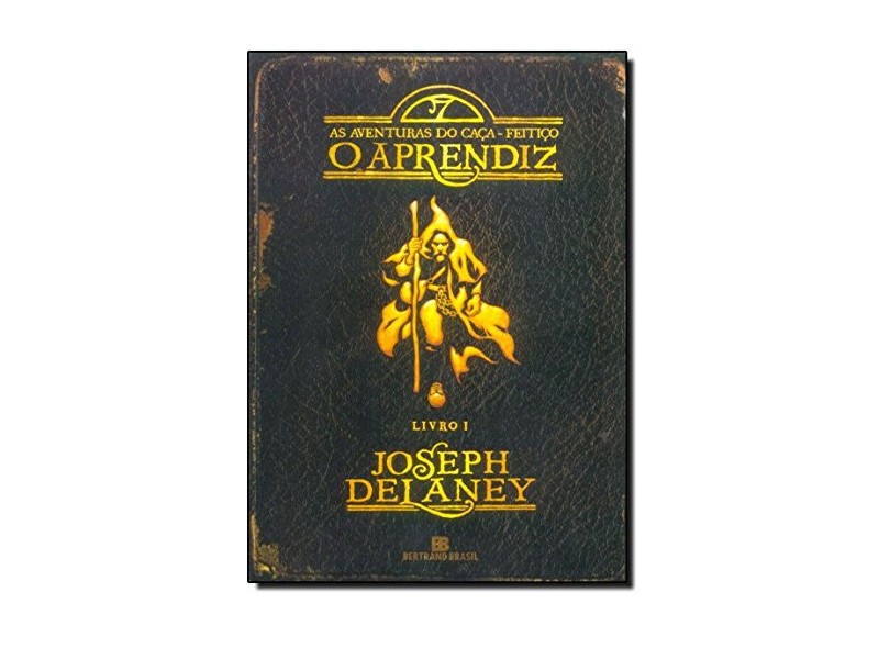 O Aprendiz - Série as Aventuras do Caça-feitiço - Livro 1 - Delaney, Joseph - 9788528613155