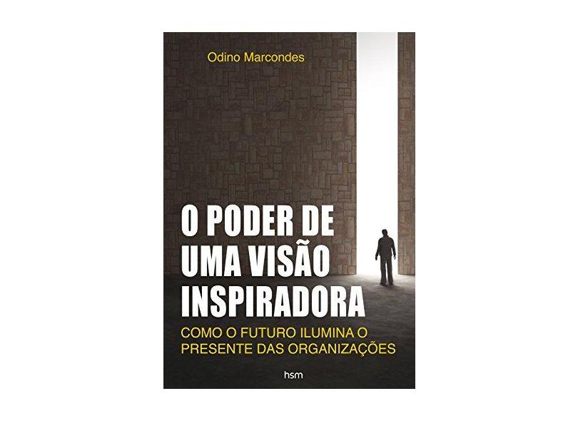 O Poder de Uma Visão Inspiradora - Odino Marcondes - 9788567389561