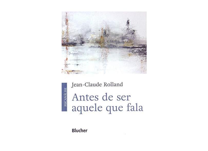 Antes de Ser Aquele Que Fala - Jean-claude Rolland - 9788521212195