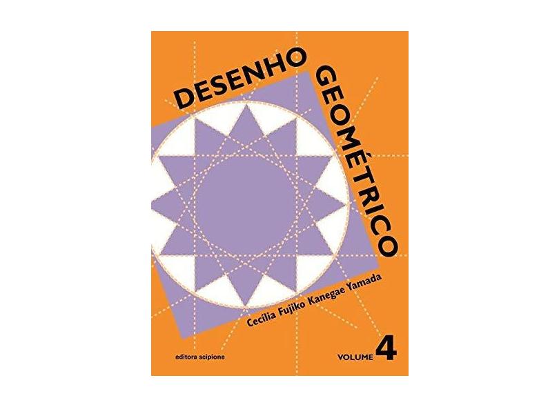 Desenho Geométrico - Ensino Fundamental - Volume 4 - Cecilia Fujiko Kanegae - 9788526266025