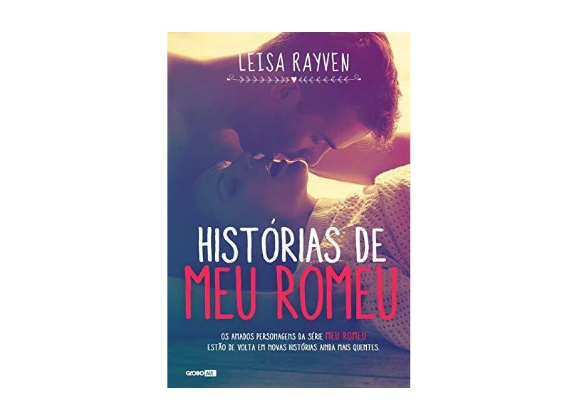 Histórias De Meu Romeu - Leisa Rayven - 9788525063649