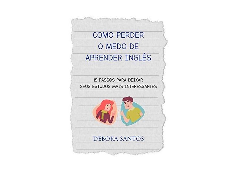 Como Perder o Medo de Aprender Inglês - Debora Santos - 9788590683919