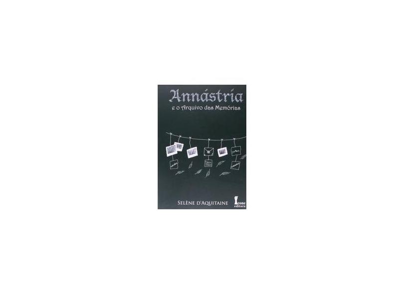 Annástria e o Arquivo Das Memórias - Vol. III - Dáquitaine, Selène - 9788527412698