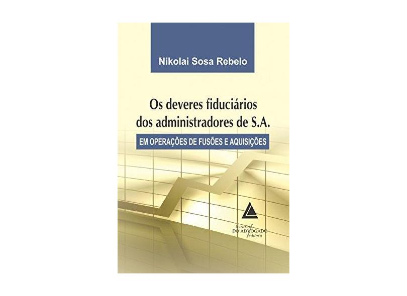 Deveres Fiduciários Dos Administradores de S.A. - Rebelo, Nikolai Sosa - 9788573489699