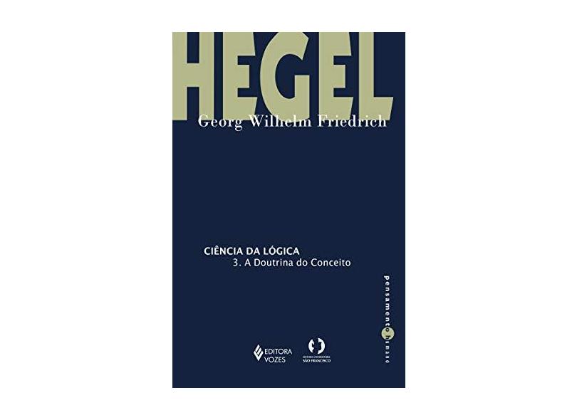 Ciência da lógica - 3: A doutrina do conceito - Georg Wilhelm Friedrich Hegel - 9788532659040