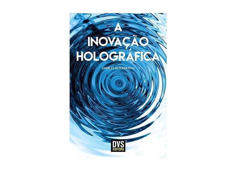 A Inovação Holográfica - Bezerra Charles - 9788582891452