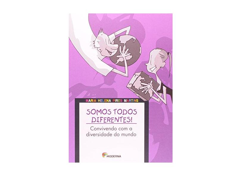 Somos Todos Diferentes - Convivendo com a Diversidade do Mundo - Martins, Maria Helena Pires - 9788516028428