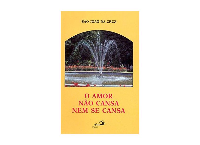 O Amor Não Cansa Nem Se Cansa - Cruz, Sao Joao Da - 9788534910705