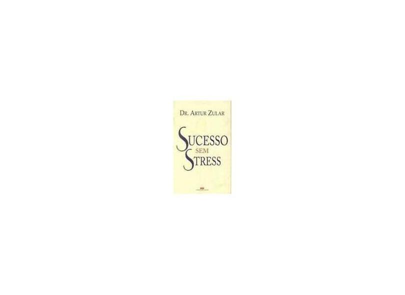 Sucesso Sem Stress - Zular, Artur - 9788571236981