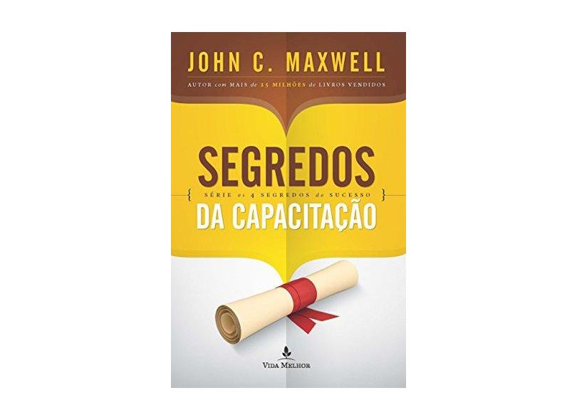 Segredos da Capacitação - Série Os 4 Segredos do Sucesso - Maxwell, John C. - 9788578608279