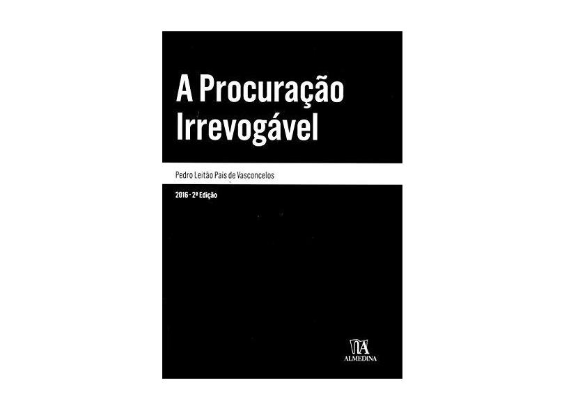 A Procuração Irrevogável - Pedro Leitão Pais De Vasconcelos - 9789724064376