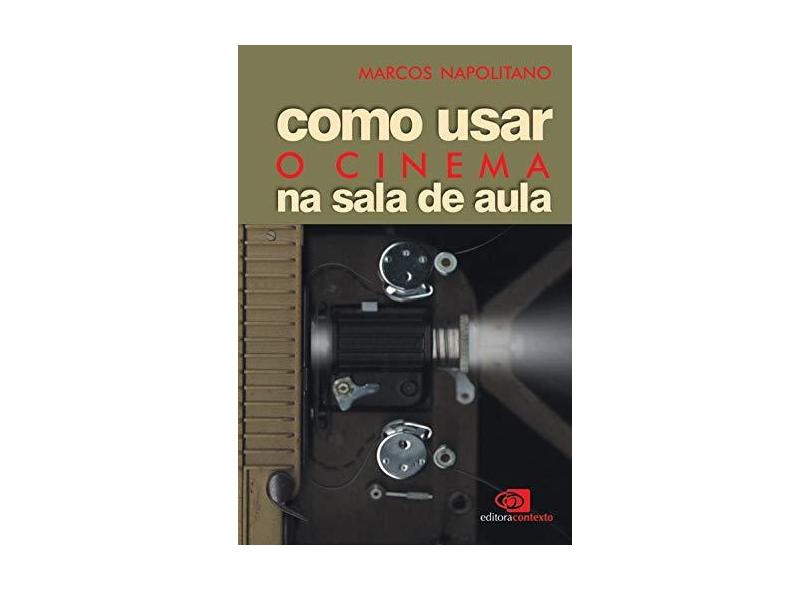 Como Usar o Cinema na Sala de Aula - Napolitano, Marcos - 9788572442152