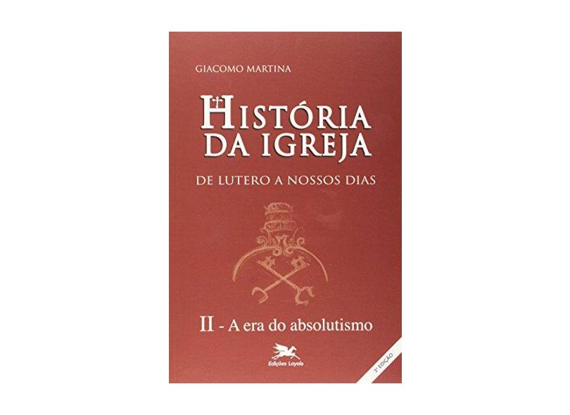História do Brasil da Igreja de Lutero a Nossos Dias II - A Era do Absolutismo * - Indefinido - 9788515013289