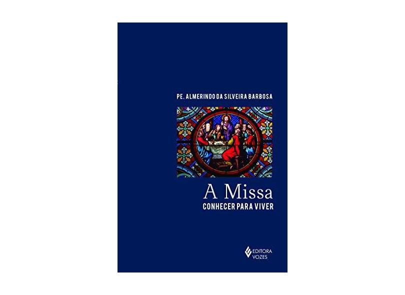 A Missa. Conhecer Para Viver - Pe. Almerindo Da Silveira Barbosa - 9788532652430