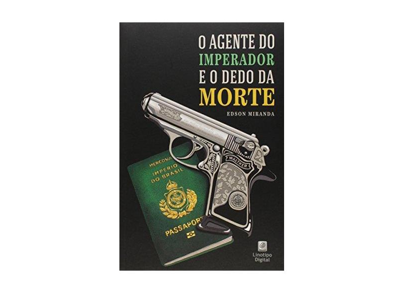 O Agente Do Imperador E O Dedo Da Morte - Edson Miranda - 9788565854122