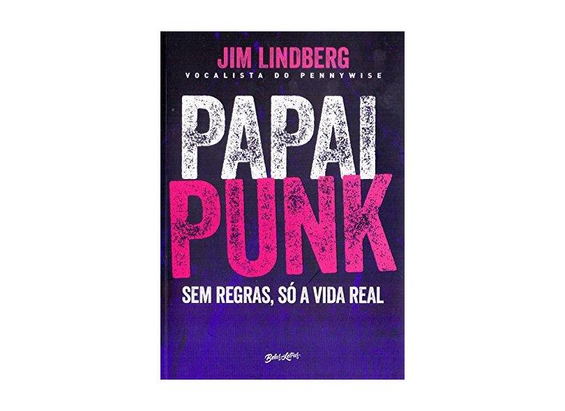 Papai Punk. Sem Regras, Só a Vida Real - Jim Lindberg - 9788581744162