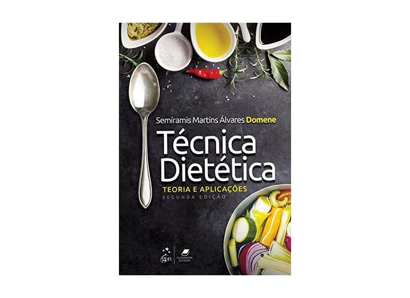 Técnica Dietética: Teoria e Aplicações - Semíramis Martins Álvares Domene - 9788527732857