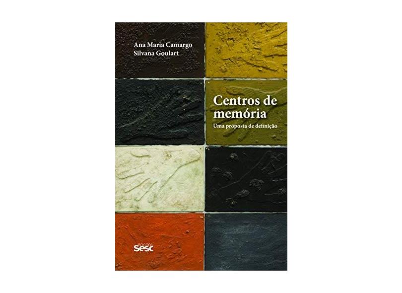 Centro de Memória - Uma Proposta de Definição - Camargo, Ana Maria - 9788579951640