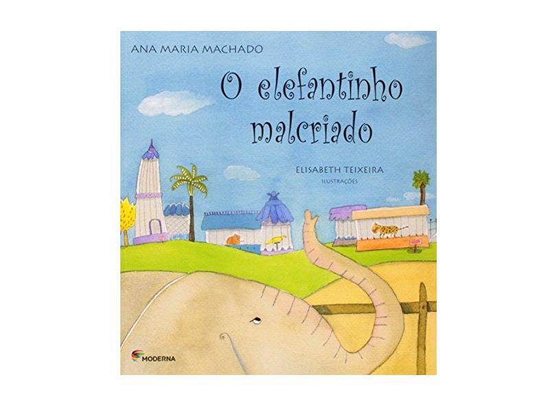 O Elefantinho Malcriado - Machado, Ana Maria - 9788516061708