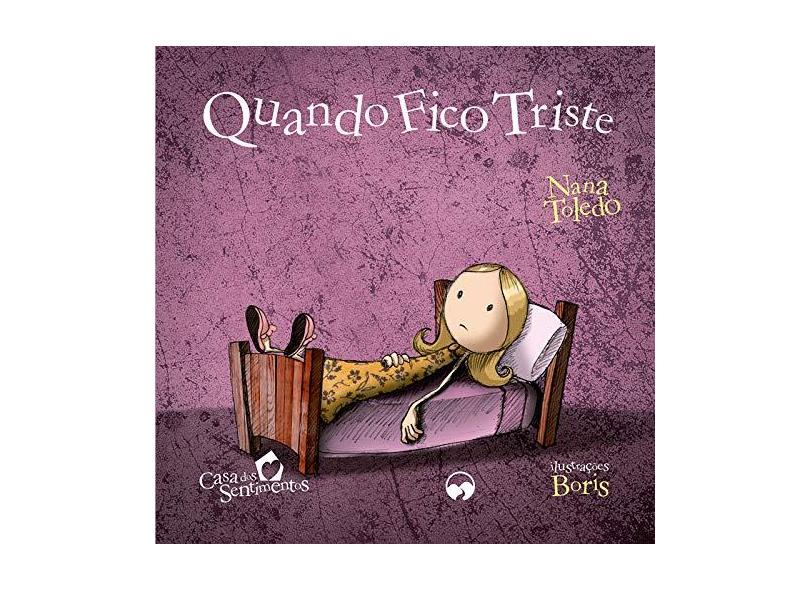 Quand O Fico Triste - Coleção Casa Do Sentimentos - Nana Toledo - 9788576616863