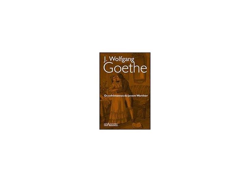Os Sofrimentos do Jovem Werther - 2ª Ed. 2011 - Goethe, Johann Wolfgang Von - 9788574922874