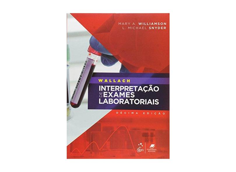 Wallach - Interpretação de Exames Laboratoriais - 10ª Ed. 2016 - Snyder, L. Michael; Williamson, Mary A. - 9788527728447