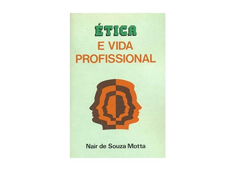 Ética e Vida Profissional - Nair De Souza Motta - 9788500451034