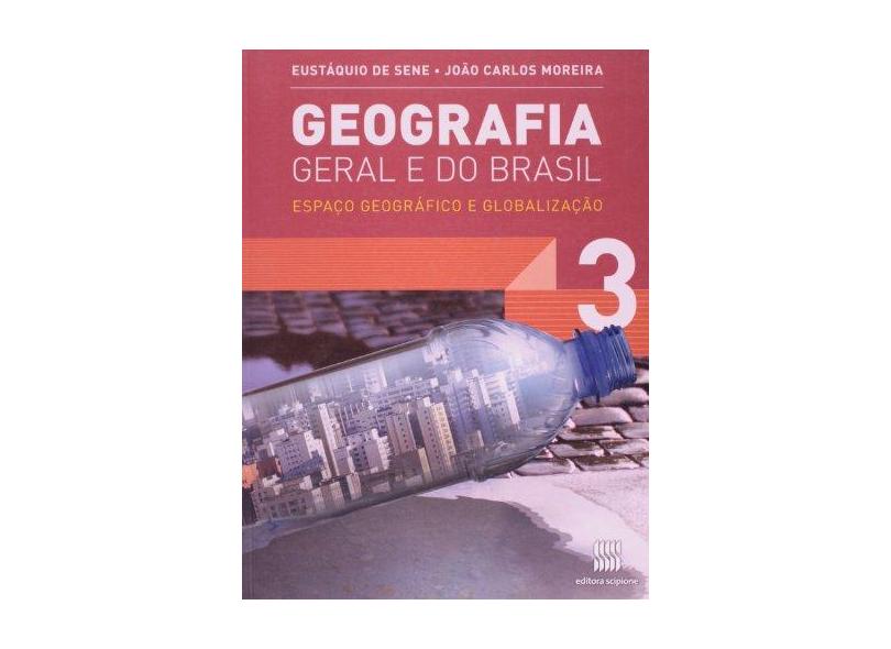 Geografia Geral E Do Brasil: Espaço Geográfico e Globalização - 3º Ano - Ensino Médio - Vol.3 - João Carlos Moreira E José Eustáquio De Sene - 9788526290341